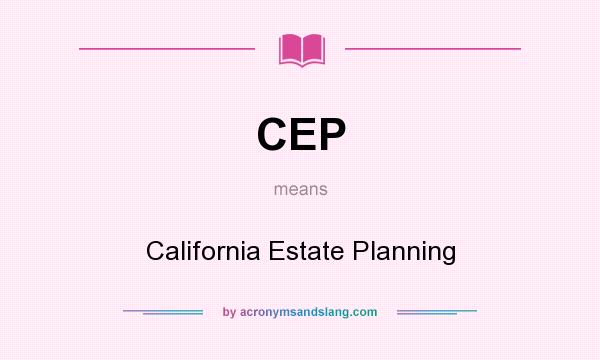 What does CEP mean? It stands for California Estate Planning