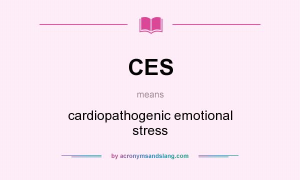 What does CES mean? It stands for cardiopathogenic emotional stress