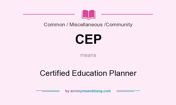 What does CEP mean? It stands for Certified Education Planner