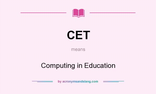 What does CET mean? It stands for Computing in Education