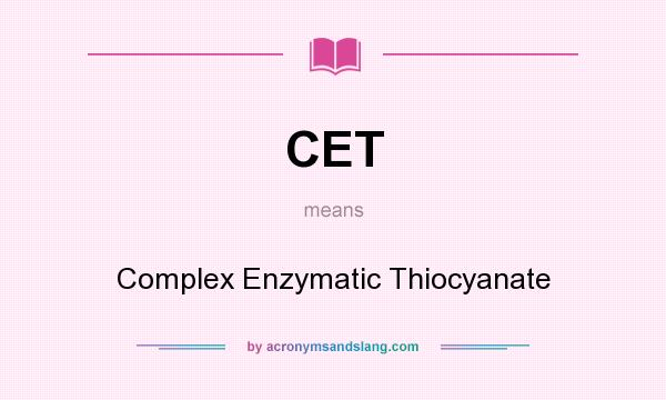 What does CET mean? It stands for Complex Enzymatic Thiocyanate