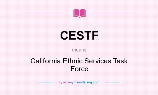 What does CESTF mean? It stands for California Ethnic Services Task Force