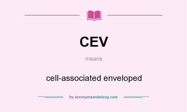 What does CEV mean? It stands for cell-associated enveloped