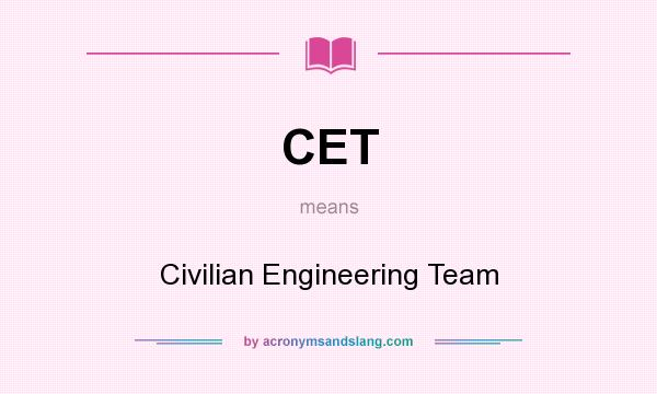 What does CET mean? It stands for Civilian Engineering Team