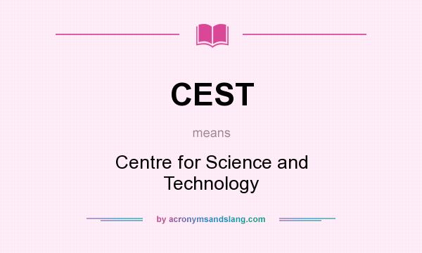What does CEST mean? It stands for Centre for Science and Technology