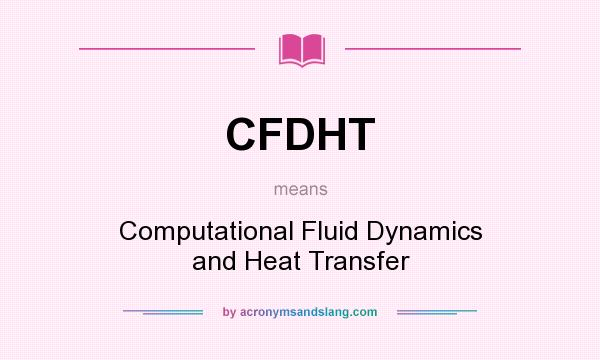 What does CFDHT mean? It stands for Computational Fluid Dynamics and Heat Transfer