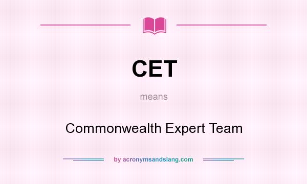 What does CET mean? It stands for Commonwealth Expert Team