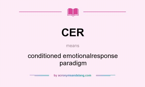 What does CER mean? It stands for conditioned emotionalresponse paradigm