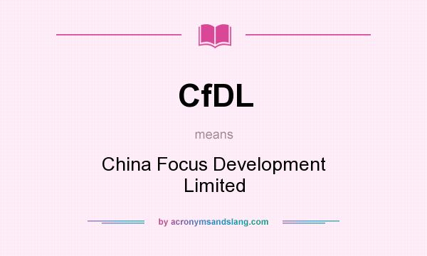 What does CfDL mean? It stands for China Focus Development Limited