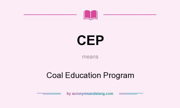 What does CEP mean? It stands for Coal Education Program