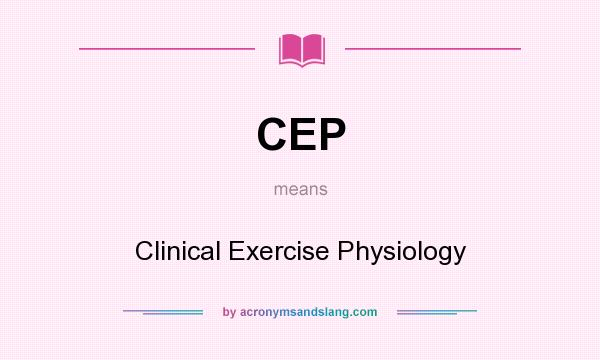 What does CEP mean? It stands for Clinical Exercise Physiology