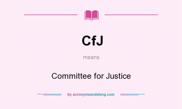 What does CfJ mean? It stands for Committee for Justice