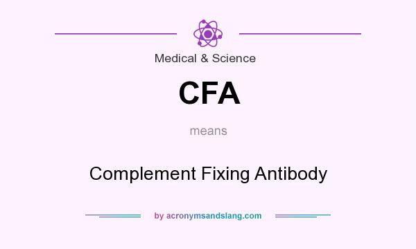 What does CFA mean? It stands for Complement Fixing Antibody