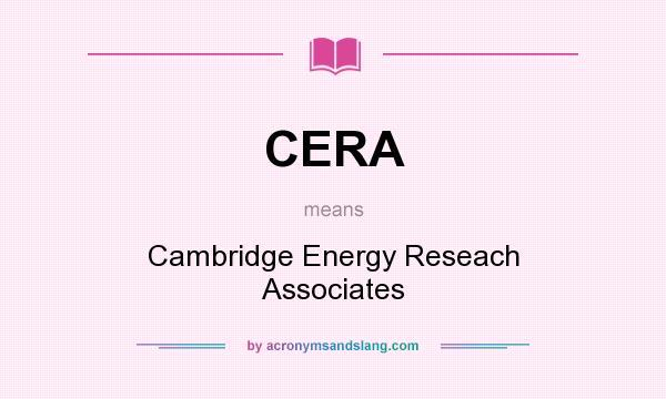 What does CERA mean? It stands for Cambridge Energy Reseach Associates