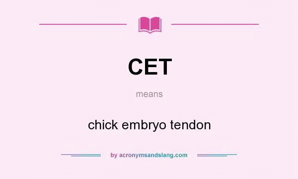 What does CET mean? It stands for chick embryo tendon