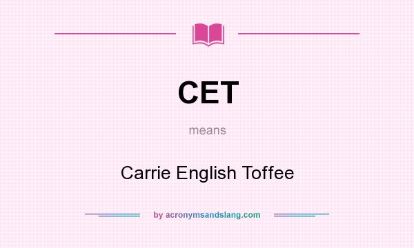 What does CET mean? It stands for Carrie English Toffee