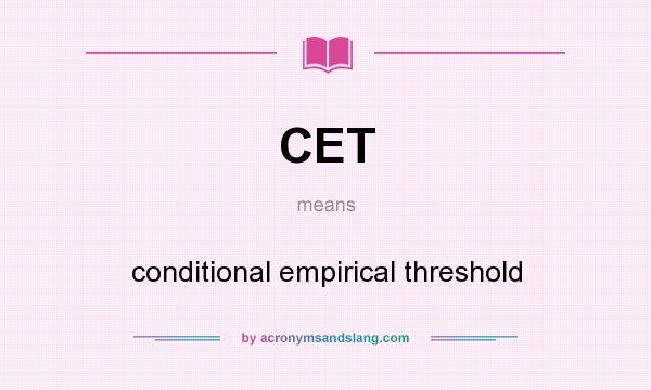 What does CET mean? It stands for conditional empirical threshold