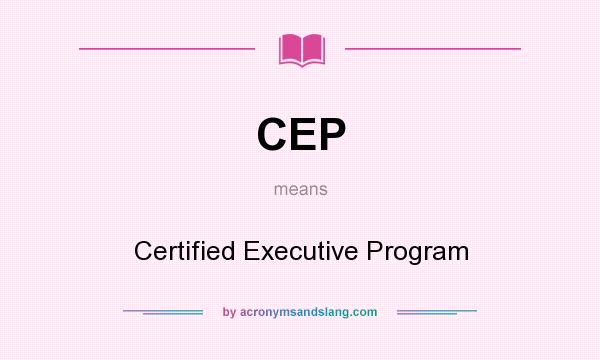 What does CEP mean? It stands for Certified Executive Program