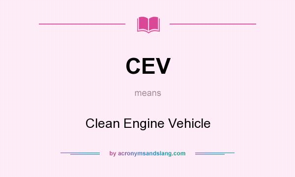 What does CEV mean? It stands for Clean Engine Vehicle