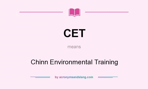 What does CET mean? It stands for Chinn Environmental Training