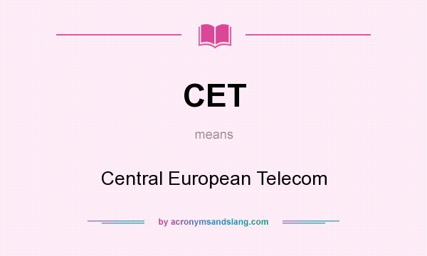What does CET mean? It stands for Central European Telecom