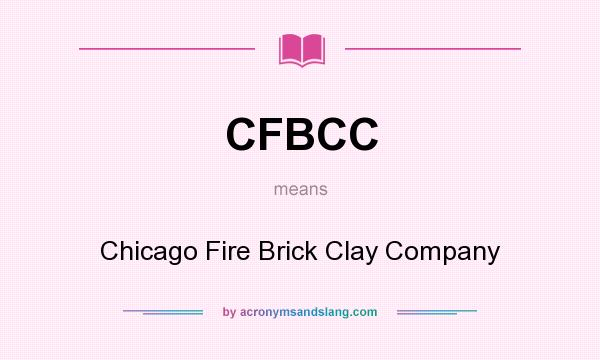 What does CFBCC mean? It stands for Chicago Fire Brick Clay Company