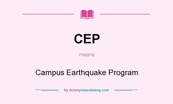 What does CEP mean? It stands for Campus Earthquake Program