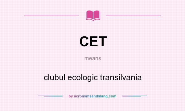 What does CET mean? It stands for clubul ecologic transilvania
