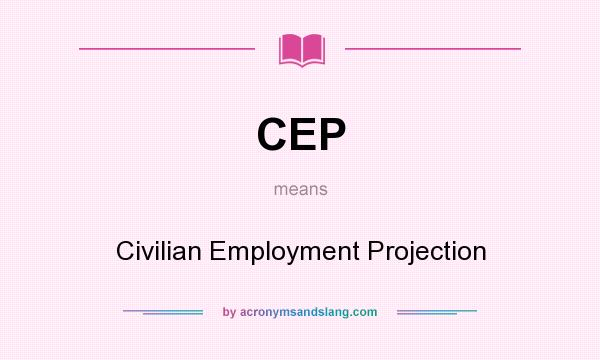 What does CEP mean? It stands for Civilian Employment Projection