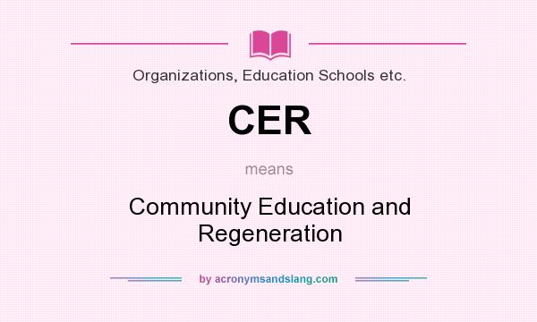 What does CER mean? It stands for Community Education and Regeneration