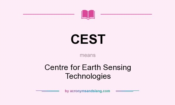 What does CEST mean? It stands for Centre for Earth Sensing Technologies