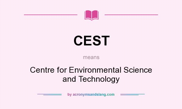 What does CEST mean? It stands for Centre for Environmental Science and Technology