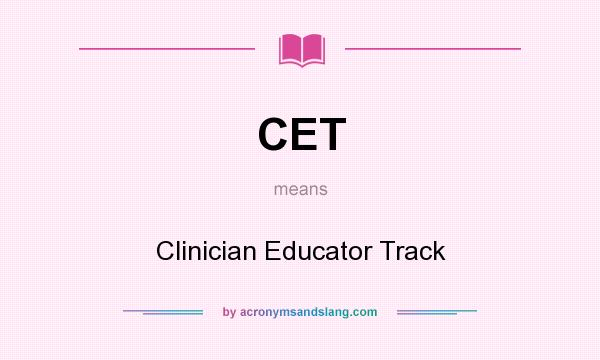 What does CET mean? It stands for Clinician Educator Track
