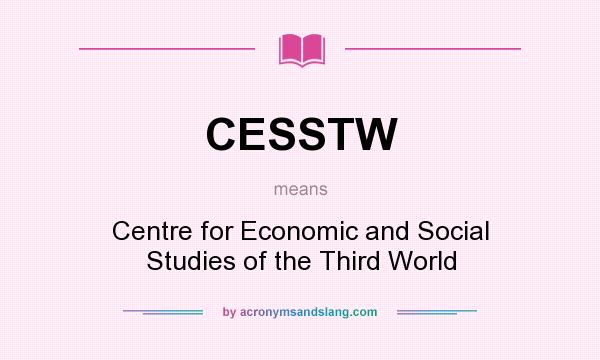 What does CESSTW mean? It stands for Centre for Economic and Social Studies of the Third World