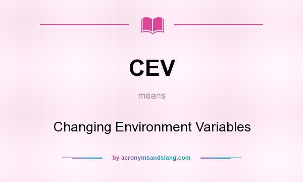 What does CEV mean? It stands for Changing Environment Variables