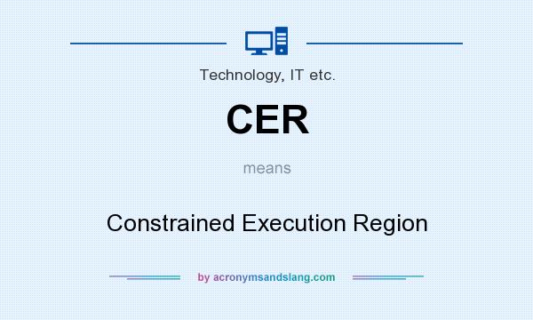 What does CER mean? It stands for Constrained Execution Region