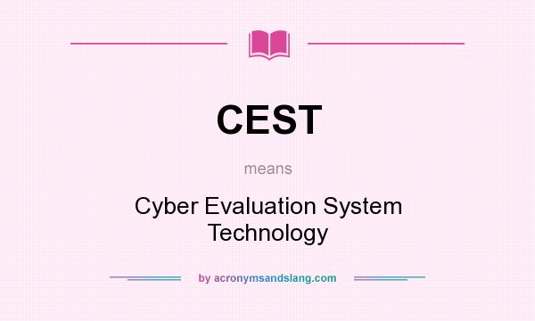 What does CEST mean? It stands for Cyber Evaluation System Technology
