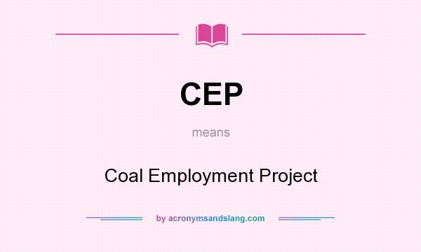 What does CEP mean? It stands for Coal Employment Project