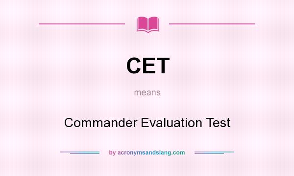 What does CET mean? It stands for Commander Evaluation Test