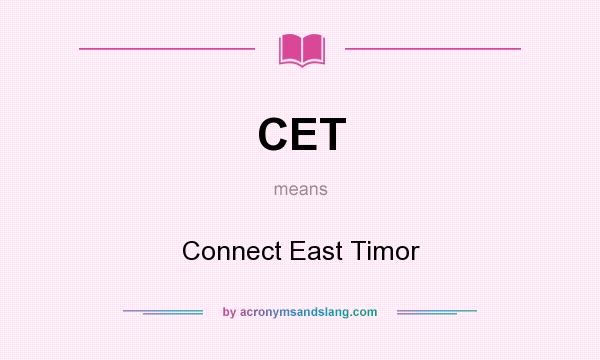 What does CET mean? It stands for Connect East Timor