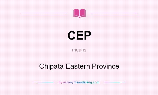 What does CEP mean? It stands for Chipata Eastern Province