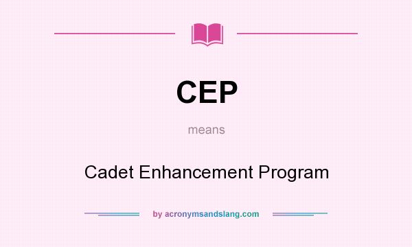 What does CEP mean? It stands for Cadet Enhancement Program