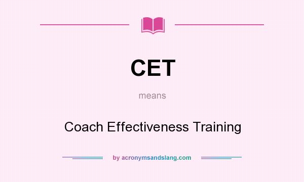 What does CET mean? It stands for Coach Effectiveness Training