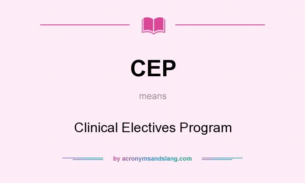 What does CEP mean? It stands for Clinical Electives Program