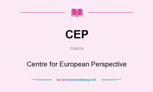 What does CEP mean? It stands for Centre for European Perspective