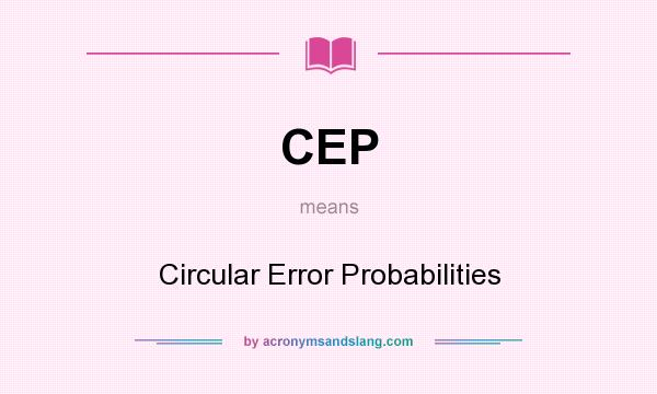 What does CEP mean? It stands for Circular Error Probabilities