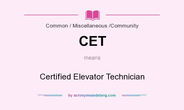 What does CET mean? It stands for Certified Elevator Technician