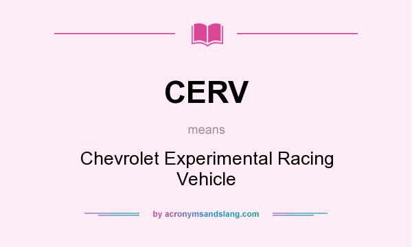 What does CERV mean? It stands for Chevrolet Experimental Racing Vehicle