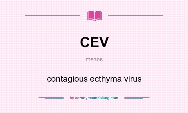 What does CEV mean? It stands for contagious ecthyma virus