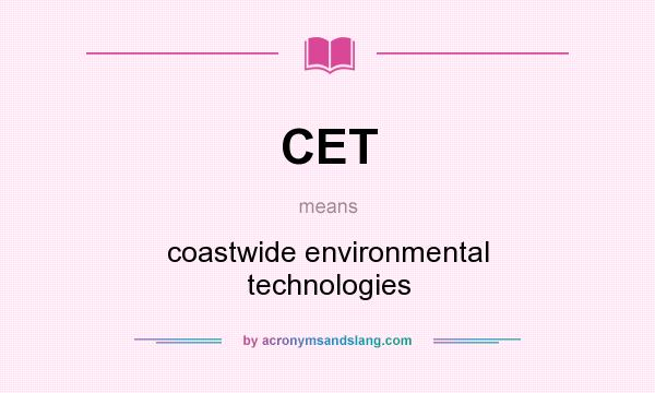 What does CET mean? It stands for coastwide environmental technologies